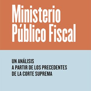 Ministerio Público Fiscal.Un análisis a partir de los precedentes de la Corte Suprema