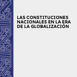 Las constituciones nacionales en la era de la globalización