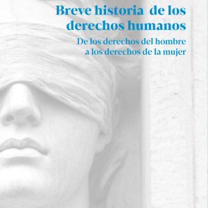 Breve historia de los derechos humanos. De los derechos del hombre a los derechos de la mujer